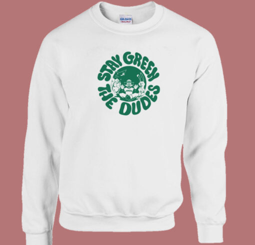 Stay Green The Dudes Sweatshirt