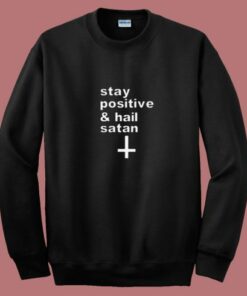 Stay Positive And Hail Satan 80s Sweatshirt