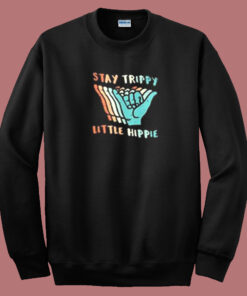 Stay Trippy Little Hippie Sweatshirt Stay Trippy Little Hippie Sweatshirt