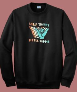 Stay Trippy Little Hippie Sweatshirt