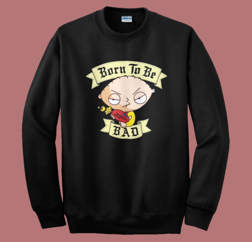 Stewie Griffin Born To Be Bad Sweatshirt