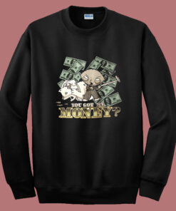 Stewie You Got My Money Sweatshirt Stewie You Got My Money Sweatshirt