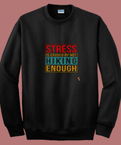 Stress Is Caused By Not Hiking Enough 80s Sweatshirt Stress Is Caused By Not Hiking Enough 80s Sweatshirt