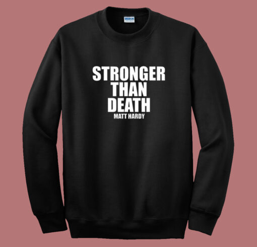 Stronger Than Death Matt Hardy Sweatshirt