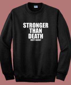 Stronger Than Death Matt Hardy Sweatshirt
