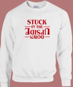 Stuck In The Upside Down Sweatshirt 1 Stuck In The Upside Down Sweatshirt 2