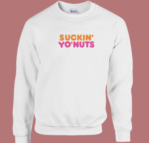 Suckin Yo Nuts Sweatshirt