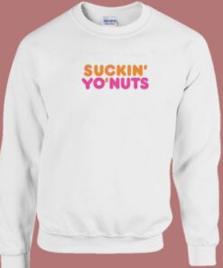 Suckin Yo Nuts Sweatshirt 1 Suckin Yo Nuts Sweatshirt 2