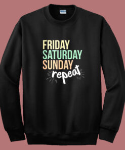 Sunday Friday Saturday Sweatshirt Sunday Friday Saturday Sweatshirt