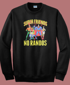 Superfriends No Randos Graphic Sweatshirt Superfriends No Randos Graphic Sweatshirt