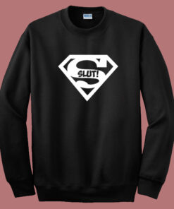 Superslut Superman Slut Sweatshirt Superslut Superman Slut Sweatshirt