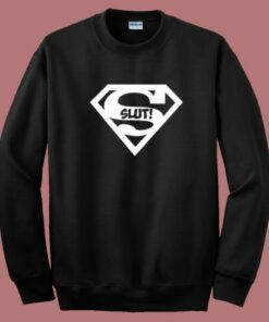 Superslut Superman Slut Sweatshirt