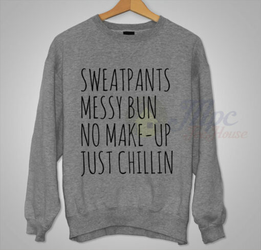 Sweatpants Messy Bun No Make Up Just Chillin Crewneck Sweatshirt