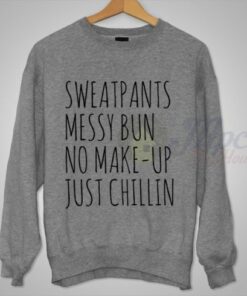 Sweatpants Messy Bun No Make Up Just Chillin Crewneck Sweatshirt 2