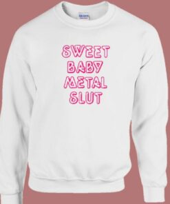 Sweet Baby Metal Slut Sweatshirt Sale On Sale 2