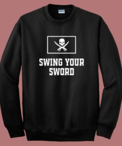 Swing Your Sword Sweatshirt 1 Swing Your Sword Sweatshirt 2