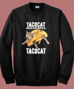 Taco Cat Spelled Backwards Sweatshirt Taco Cat Spelled Backwards Sweatshirt