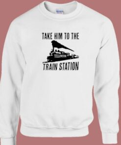 Take Him to the Train Station Sweatshirt 2