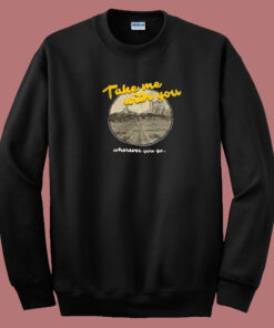 Take Me With You Lyric 80s Sweatshirt Take Me With You Lyric 80s Sweatshirt