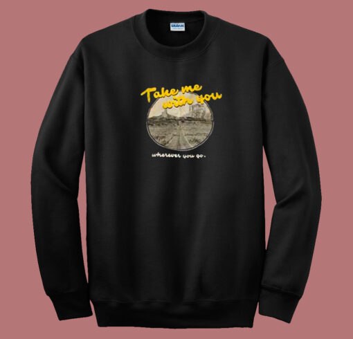 Take Me With You Lyric 80s Sweatshirt