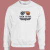 Talk To Me Goose Top Gun Sweatshirt