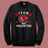 Team No Valentine Funny Sweatshirt