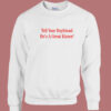 Tell Your Boyfriend Hes A Great Kisser Sweatshirt