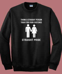 Thank A Straight Person Straight Pride Sweatshirt Thank A Straight Person Straight Pride Sweatshirt