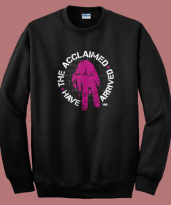 The Acclaimed Have Arrived Sweatshirt The Acclaimed Have Arrived Sweatshirt