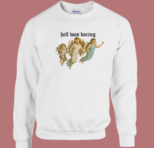 The Angel Hell Was Boring Sweatshirt