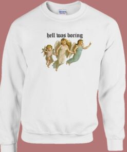 The Angel Hell Was Boring Sweatshirt 1 The Angel Hell Was Boring Sweatshirt 2