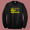 The Best Defense Is More Offense Sweatshirt