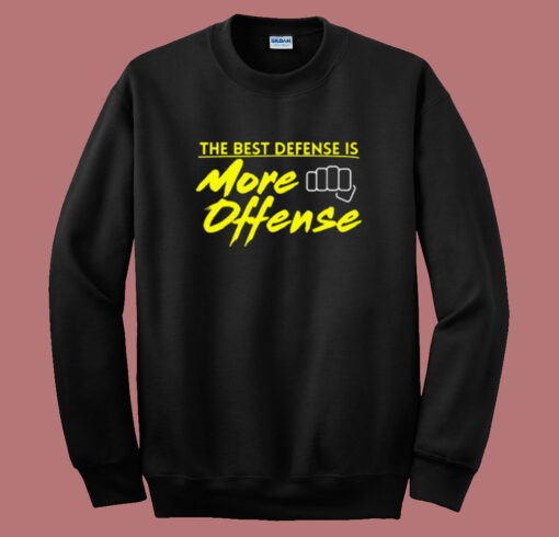 The Best Defense Is More Offense Sweatshirt