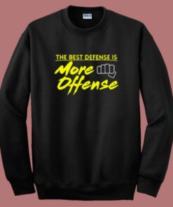 The Best Defense Is More Offense Sweatshirt