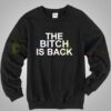 The Bitch Is Back Cool Sweatshirt Unisex Size