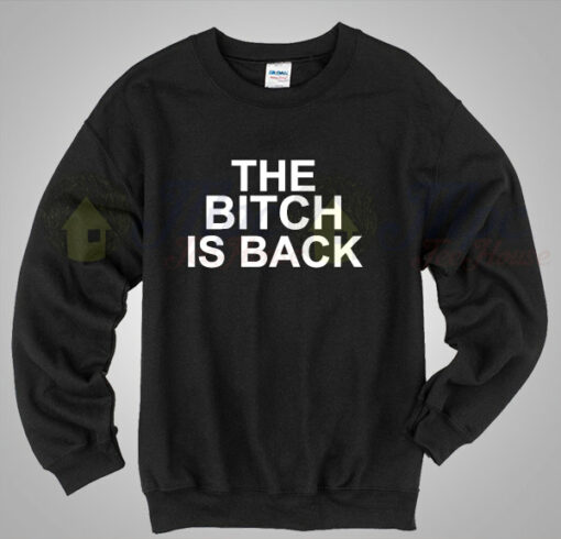 The Bitch Is Back Cool Sweatshirt Unisex Size