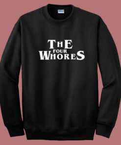 The Four Whores Sweatshirt The Four Whores Sweatshirt