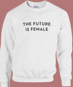 The Future Is Female Sweatshirt 2