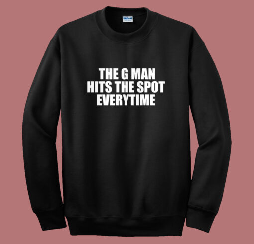 The G Man Hits The Spot Everytime Sweatshirt