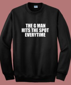 The G Man Hits The Spot Everytime Sweatshirt