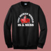 The Human World Is A Mess Sweatshirt