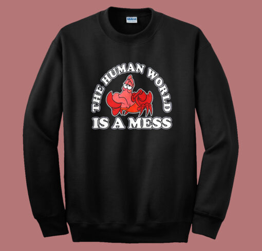 The Human World Is A Mess Sweatshirt