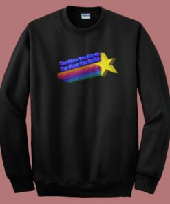 The More You Know The More You Suffer Sweatshirt The More You Know The More You Suffer Sweatshirt