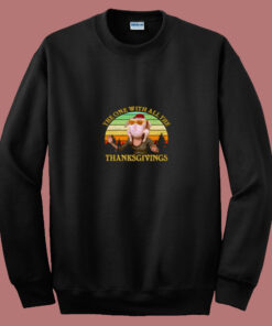 The One With All The Thanksgivings 80s Sweatshirt The One With All The Thanksgivings 80s Sweatshirt