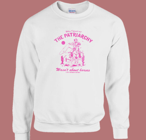 The Patriarchy Wasn’t About Horses Sweatshirt