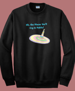 The Places You Will Cry 80s Sweatshirt The Places You Will Cry 80s Sweatshirt