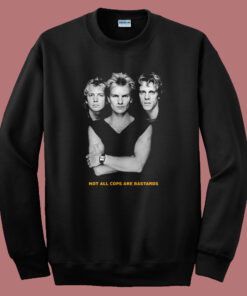 The Police Not All Cops Are Bastards Sweatshirt The Police Not All Cops Are Bastards Sweatshirt
