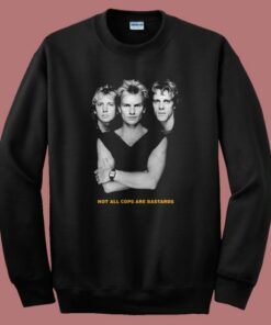 The Police Not All Cops Are Bastards Sweatshirt The Police Not All Cops Are Bastards Sweatshirt