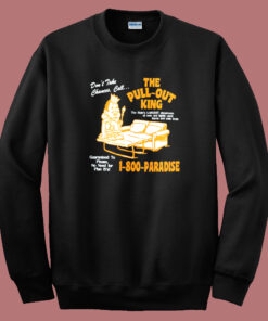 The Pull Out King 1 800 Paradise Sweatshirt The Pull Out King 1 800 Paradise Sweatshirt