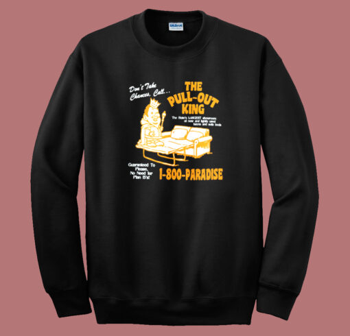 The Pull Out King 1 800 Paradise Sweatshirt